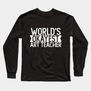 World's Okayest Art Teacher T shirt Art Teacher Gift Long Sleeve T-Shirt